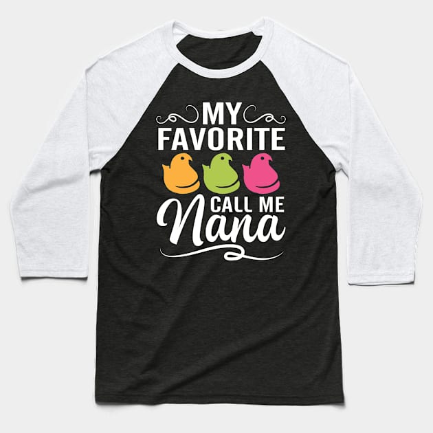 My Favorite Chicks Call Me Nana Happy Easter Day To Me You Baseball T-Shirt by joandraelliot